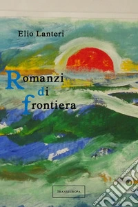Romanzi di frontiera libro